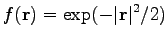 $\displaystyle f(\mathbf{r})=\exp (-\vert\mathbf{r}\vert^2/2 )$