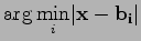 $\displaystyle \arg \underset{i}{\min} \vert \mathbf{x} - \mathbf{b_i} \vert$